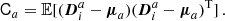 $$ \begin{aligned} \mathsf{C }_a&= \mathbb{E} [({\boldsymbol{D}}_i^{a}-{\boldsymbol{\mu }}_a)({\boldsymbol{D}}_i^{a}-{\boldsymbol{\mu }}_a)^{\mathrm{T} }]\,. \end{aligned} $$