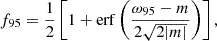 $$ \begin{aligned} f_{95}={\frac{1}{2}}\left[1+\mathrm{erf} \left(\frac{\omega _{95}-m}{2\sqrt{2|m|}}\right)\right] ,\end{aligned} $$
