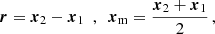 $$ \begin{aligned} \boldsymbol{r} = {\boldsymbol{x}}_2 - {\boldsymbol{x}}_1\,\,\,,\,\,\, {\boldsymbol{x}}_{\mathrm{m} } = {{\boldsymbol{x}}_2 + {\boldsymbol{x}}_1\over 2}\,, \end{aligned} $$