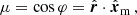 $$ \begin{aligned} \mu =\cos {\varphi }= \hat{\boldsymbol{r}}\cdot \hat{ \boldsymbol{x}}_{\mathrm{m} }\,, \end{aligned} $$