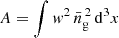 $ A = \int \mathit{w}^2\, {\bar{n}^{\,2}}_{\mathrm{g}}\, {\mathrm{d}}^{3} x $