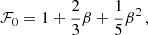 $$ \begin{aligned} \mathcal{F} _0&= 1 + {2\over 3} \beta + {1\over 5} \beta ^2\,, \end{aligned} $$