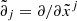 $ \tilde{\partial}_j=\partial / \partial \tilde x^j $
