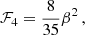 $$ \begin{aligned} \mathcal{F} _4&= {8\over 35}\beta ^2\,, \end{aligned} $$