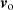 $ \boldsymbol{v}_{\mathrm{o}} $