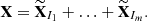 $$ {\textbf{X}} = \widetilde {{\textbf{X}}}_{I_1} + \ldots + \widetilde {{\textbf{X}}}_{I_m}. $$