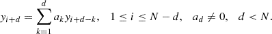 $$ y_{i+d} = \sum _{k=1}^d a_k y_{i+d-k}, \quad 1\leq i \leq N-d, \quad a_d \neq 0, \quad d \lt N. $$