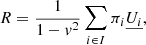 $$ R = \frac {1}{1-v^2}\sum _{i\in I}\pi _i \underline {U_i}, $$