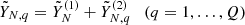 $ \tilde {Y}_{N,q}= \tilde Y_N^{(1)} + \tilde Y_{N,q}^{(2)} \quad (q = 1, \ldots , Q) $