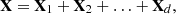$$ {{\textbf{X}}}={{\textbf{X}}}_1+{{\textbf{X}}}_2+ \ldots +{{\textbf{X}}}_d, $$