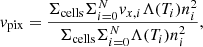 $$ \begin{aligned} v_{\rm pix}=\frac{\Sigma _{\rm cells} \Sigma _{i = 0}^N v_{x,i}\Lambda (T_i)n_i^2}{\Sigma _{\rm cells} \Sigma _{i = 0}^N\Lambda (T_i)n_i^2}, \end{aligned} $$