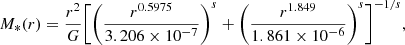 $$ \begin{aligned} M_*(r) =\frac{r^2}{G}\Bigg [\Bigg (\frac{r^{0.5975}}{3.206\times 10^{-7}} \Bigg )^s +\Bigg (\frac{r^{1.849}}{1.861\times 10^{-6}} \Bigg )^s \Bigg ]^{-1/s} , \end{aligned} $$