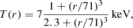 $$ \begin{aligned} T(r)&= 7\frac{1+(r/71)^3}{2.3+(r/71)^3}\,\mathrm{keV}, \end{aligned} $$