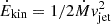 $ {\dot{E}}_{\mathrm{kin}} = 1/2{\dot{M}}v_{\mathrm{jet}}^2 $