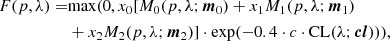 $$ \begin{aligned} F(p,\lambda ) =&\mathrm{max}(0, x_0 [M_0(p,\lambda ;\boldsymbol{m}_{0}) + x_1 M_1(p,\lambda ;\boldsymbol{m}_{1})\nonumber \\&+ x_2 M_2(p,\lambda ;\boldsymbol{m}_{2})] \cdot \exp (-0.4 \cdot c \cdot \mathrm{CL}(\lambda ;\boldsymbol{cl}))), \end{aligned} $$