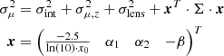 $$ \begin{aligned} \sigma _\mu ^2&= \sigma _{\rm int}^2+ \sigma _{\mu ,z}^2 +\sigma _{\rm lens}^2 + \boldsymbol{x}^T \cdot \Sigma \cdot \boldsymbol{x}\\ \boldsymbol{x}&= \begin{pmatrix} \frac{-2.5}{\ln (10) \cdot x_0}&\alpha _1&\alpha _2&-\beta \end{pmatrix}^T \nonumber \end{aligned} $$