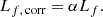 $$ \begin{aligned} L_{f, \, \mathrm{corr}} = \alpha L_{f}. \end{aligned} $$