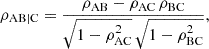$$ \begin{aligned} \rho _{\rm AB \mid C} = \frac{\rho _{\rm AB} - \rho _{\rm AC} \, \rho _{\rm BC}}{\sqrt{1 - \rho _{\rm AC}^2} \, \sqrt{1 - \rho _{\rm BC}^2}}, \end{aligned} $$