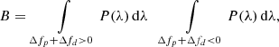 $$ \begin{aligned} B = \left.\int \limits _{\Delta f_p + \Delta f_d > 0} P(\lambda )\,\mathrm{d}\lambda \;\; \right. \int \limits _{\Delta f_p + \Delta f_d < 0} P(\lambda )\,\mathrm{d}\lambda , \end{aligned} $$