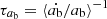$\tau _{{a_{\rm b}}} = \langle {\dot {{a_{\rm b}}}}/ {a_{\rm b}}\rangle ^{-1}$