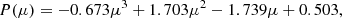 $$ \begin{aligned} P(\mu ) = -0.673 \mu ^3 + 1.703 \mu ^2 - 1.739\mu + 0.503, \end{aligned} $$