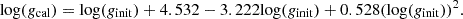 $$ \begin{aligned} \mathrm{log}(g_{\rm cal}) = \mathrm{log}(g_{\rm init}) + 4.532 - 3.222\mathrm{log}(g_{\rm init}) + 0.528 (\mathrm{log}(g_{\rm init}))^2. \end{aligned} $$
