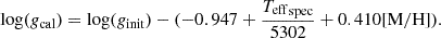 $$ \begin{aligned} \mathrm{log}(g_{\rm cal}) = \mathrm{log}(g_{\rm init}) - (-0.947 + \frac{{T_{\rm eff}}_{\mathrm{spec}}}{5302} + 0.410\mathrm{[M/H]}). \end{aligned} $$