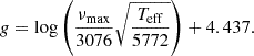 $$ \begin{aligned} g = \log \left(\frac{\nu _{\rm max}}{3076} \sqrt{\frac{T_{\rm eff}}{5772}}\right) + 4.437. \end{aligned} $$