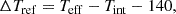 $$ \begin{aligned} \Delta T_{\rm ref} = T_{\rm eff} - T_{\rm int} -140, \end{aligned} $$