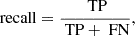 $$ \begin{aligned} \text{ recall}=\frac{\text{ TP}}{\text{ TP}+\text{ FN}}, \end{aligned} $$