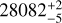 $\[28082_{-5}^{+2}\]$