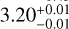 $\[3.20_{-0.01}^{+0.01}\]$