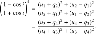$\[\begin{aligned}\left(\frac{1-\cos i}{1+\cos i}\right)^4 & =\frac{\left(u_1+q_2\right)^2+\left(u_2-q_1\right)^2}{\left(u_2+q_1\right)^2+\left(u_1-q_2\right)^2} \\& =\frac{\left(u_3+q_4\right)^2+\left(u_4-q_3\right)^2}{\left(u_4+q_3\right)^2+\left(u_3-q_4\right)^2}.\end{aligned}\]$