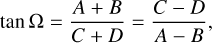 $\[\tan~ \Omega=\frac{A+B}{C+D}=\frac{C-D}{A-B},\]$
