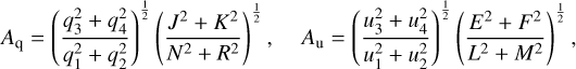 $\[A_{\mathrm{q}}=\left(\frac{q_3^2+q_4^2}{q_1^2+q_2^2}\right)^{\frac{1}{2}}\left(\frac{J^2+K^2}{N^2+R^2}\right)^{\frac{1}{2}}, \quad A_{\mathrm{u}}=\left(\frac{u_3^2+u_4^2}{u_1^2+u_2^2}\right)^{\frac{1}{2}}\left(\frac{E^2+F^2}{L^2+M^2}\right)^{\frac{1}{2}},\]$