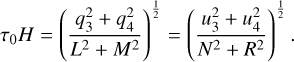 $\[\tau_0 H=\left(\frac{q_3^2+q_4^2}{L^2+M^2}\right)^{\frac{1}{2}}=\left(\frac{u_3^2+u_4^2}{N^2+R^2}\right)^{\frac{1}{2}}.\]$