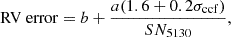 $$ \begin{aligned} \text{ RV} \text{ error} = b + \frac{a(1.6 + 0.2\sigma _{\rm ccf})}{SN_{5130}}, \end{aligned} $$
