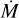 $\dot{M}$