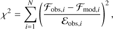 \chi^{2} = \sum_{i=1}^N \left( \frac{\mathcal{F}_{\mathrm{obs},i} - \mathcal{F}_{\mathrm{mod},i}}{ \mathcal{E}_{\mathrm{obs},i}} \right)^2,