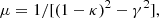 $$ \begin{aligned} \mu = 1/ [ (1-\kappa )^2 - \gamma ^2] ,\end{aligned} $$