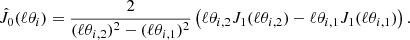 $$ \begin{aligned} \hat{J}_0(\ell \theta _i) = \frac{2}{(\ell \theta _{i,2})^2-(\ell \theta _{i,1})^2} \left( \ell \theta _{i,2}J_1 ( \ell \theta _{i,2} ) - \ell \theta _{i,1}J_1 ( \ell \theta _{i,1} ) \right). \end{aligned} $$