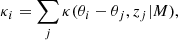 $$ \begin{aligned} \kappa _i = \sum _j \kappa ( \theta _i - \theta _j , z_j | M ) ,\end{aligned} $$