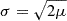 $ \sigma =\sqrt {2\mu } $