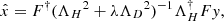 $$ {\hat {x}}=F^{\dagger }({\Lambda _{H}}^{2}+\lambda {\Lambda _{D}}^{2})^{-1}\Lambda _{H}^{\dagger }Fy, $$