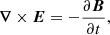 $$ \begin{aligned}&\boldsymbol{\nabla } \times \boldsymbol{E} = - \frac{\partial \boldsymbol{B}}{\partial t},\end{aligned} $$
