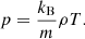 $$ \begin{aligned}&p = \frac{k_{\rm B}}{m} \rho T. \end{aligned} $$