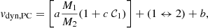 $$ v_{\rm dyn, PC} = \left [a \dfrac {M_1}{M_2} (1+ c\ {\cal {{C}}}_1) \right ] + (1 \leftrightarrow 2) + b, $$