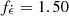 $ f_{{\dot {\epsilon }}} = 1.50 $