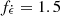 $ f_{{\dot {\epsilon }}} = 1.5 $