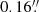 $ 0.16{{\overset{\prime\prime}{.}}} $